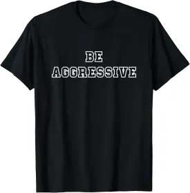 Be Aggressive Confident Bold Boss Cheerleader Tee Shirt T-Shirt